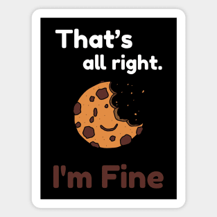 That's all right, I'm Fine Funny Meme Magnet